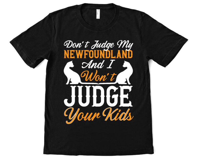 don’t judge my newfoundland and i won’t judge your kids t shirt design