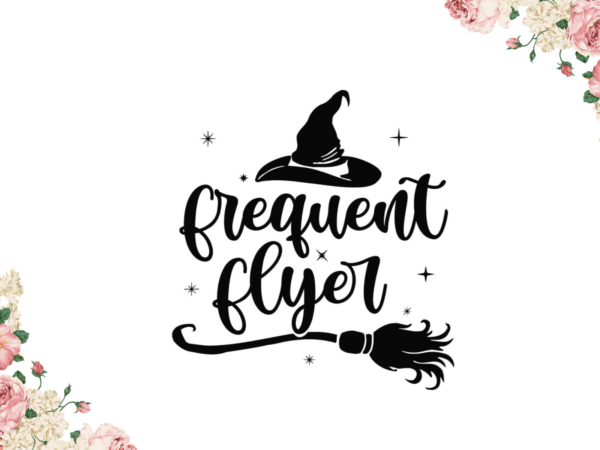 Halloween gift 2021, frequent flyer diy crafts svg files for cricut, silhouette sublimation files graphic t shirt