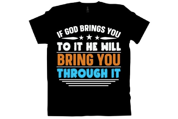 If god brings you to it he will bring you through it t shirt design