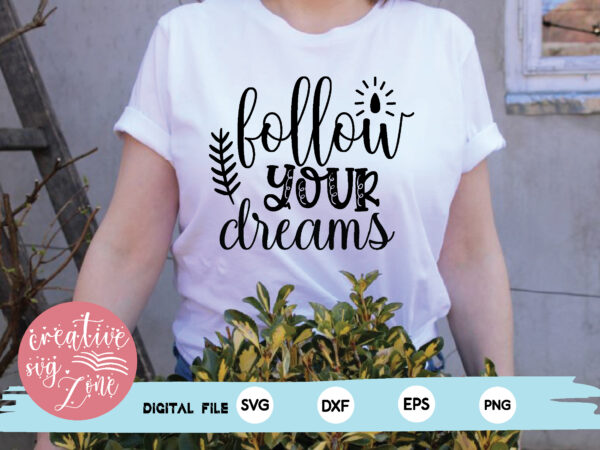 Follow your dreams t shirt graphic design