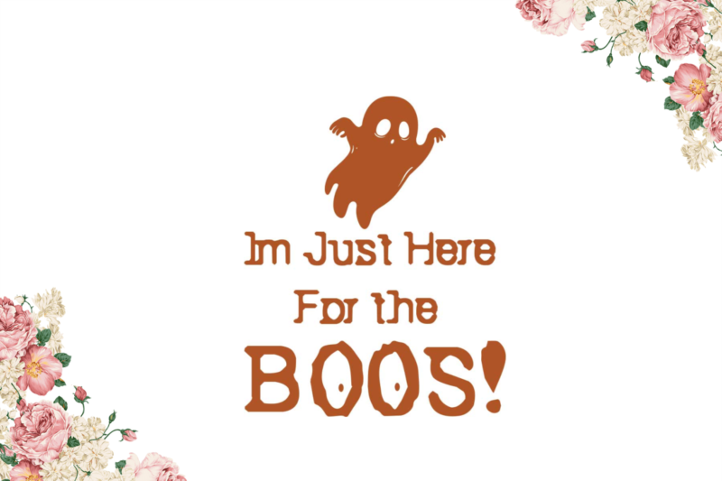 Halloween Boo Gift, Im Just Here For The Boos Diy Crafts Svg Files For Cricut, Silhouette Sublimation Files