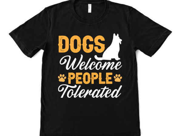 Dogs welcome people tolerated t shirt design