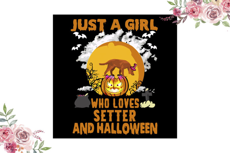 Just A Girl Who Loves Setter And Halloween Gift Diy Crafts Svg Files For Cricut, Silhouette Sublimation Files