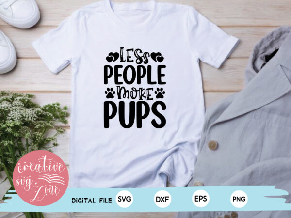 Less people more pups t shirt vector graphic