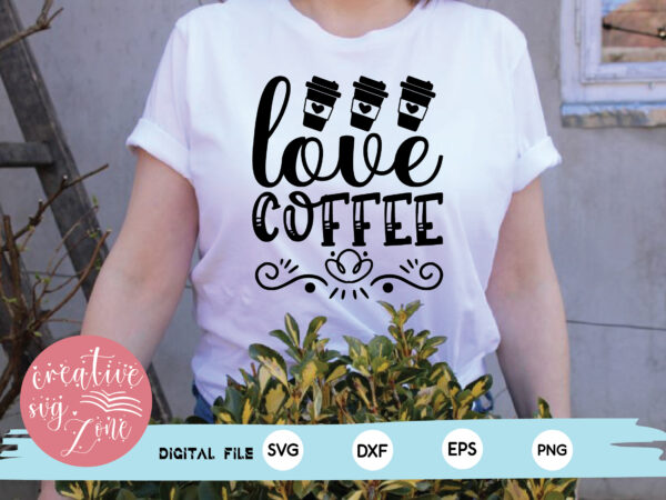 Love coffee t shirt vector graphic