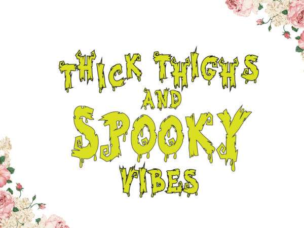 Thick thighs and spooky vibes halloween gift diy crafts svg files for cricut, silhouette sublimation files t shirt designs for sale