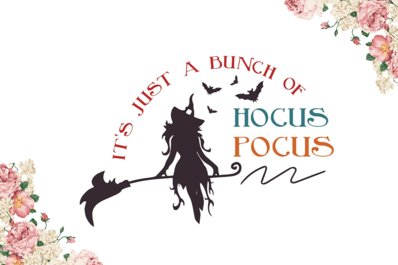 Halloween Witches Gift, Its Just A Bunch Of Hocus Pocus Diy Crafts Svg Files For Cricut, Silhouette Sublimation Files