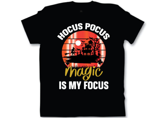 Hocus pocus magic is my focus t shirt design