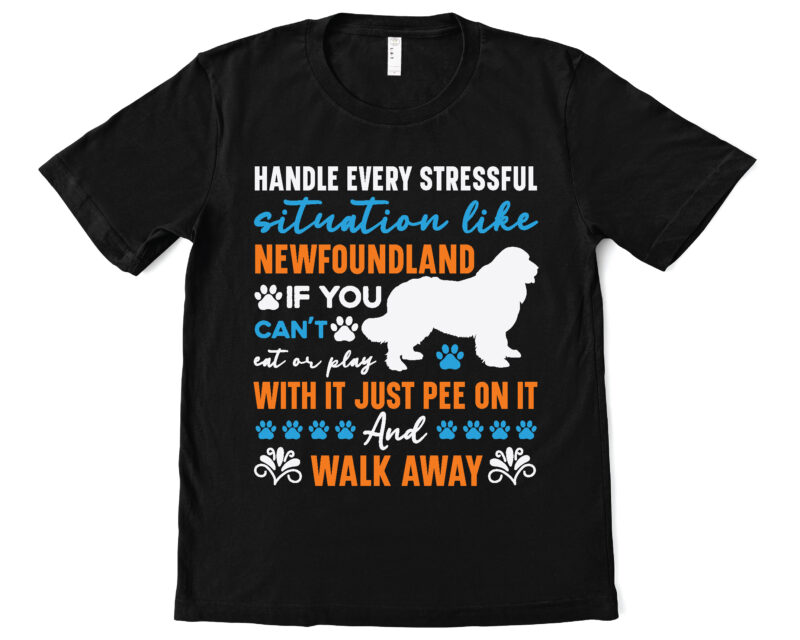 handle every stressful situation like newfoundland if you can’t eat or play with it just pee on it and walk away t shirt design