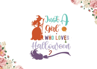 Just A Girl Who Loves Halloween Gifts Diy Crafts Svg Files For Cricut, Silhouette Sublimation Files