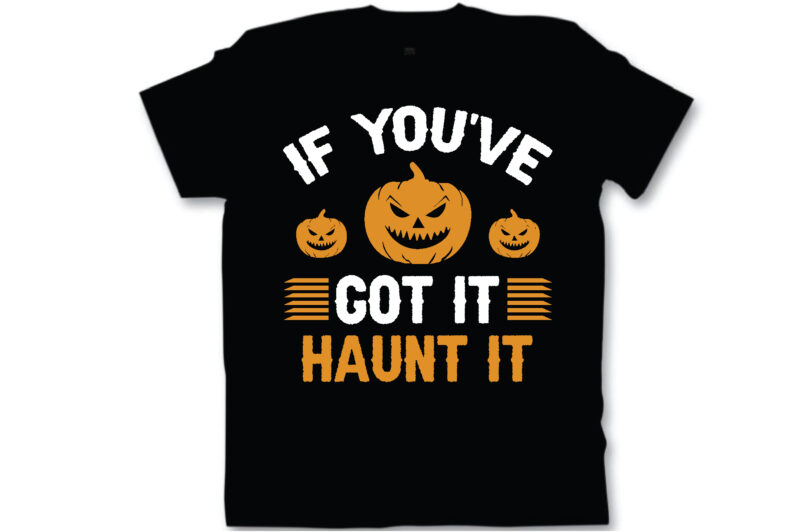 if you’ve got it haunt it t shirt design