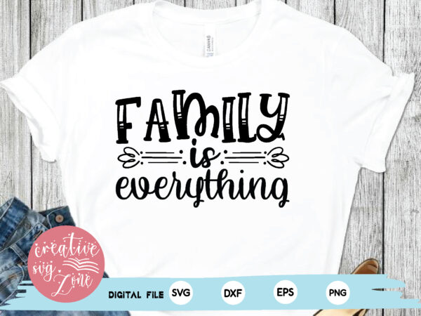 Family is everything t shirt graphic design