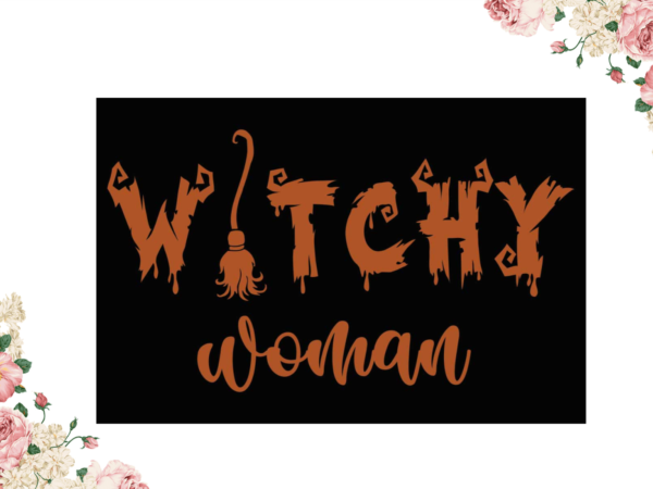 Witchy woman halloween best gift idea diy crafts svg files for cricut, silhouette sublimation files t shirt design for sale