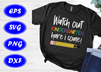 Watch Out Kindergarten Here I Come SVG First Day of School Shirt Design