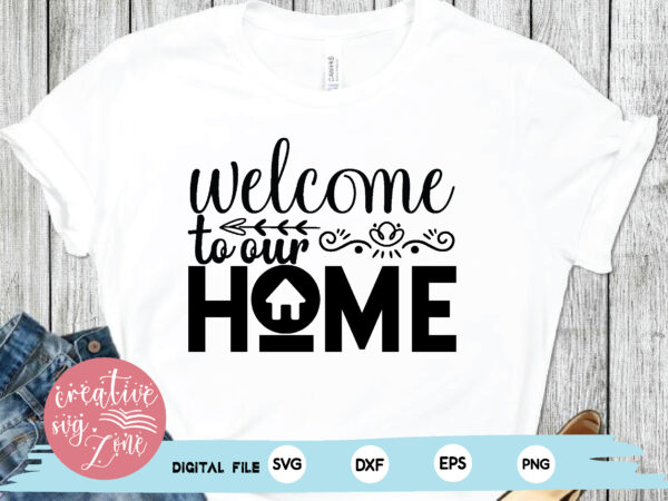 welcome to our home - Buy t-shirt designs