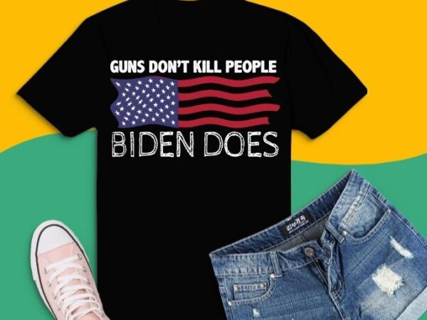 Guns don’t like ki.ll people biden does flag t-shirt design svg, guns don’t like ki.ll people biden does png, guns don’t like ki.ll people biden does eps,