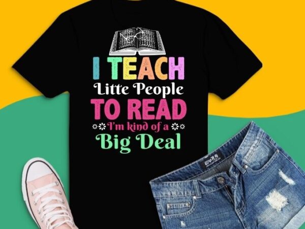 I teach little people to read funny reading teacher t-shirt design svg, i teach little people to read funny reading teacher png,i teach little people to read funny reading teacher