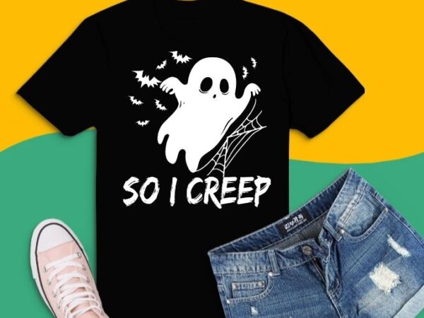 So i creep shirt design svg, halloween tshirt png, trick or treat tee eps, halloween party shirt,clothing, funny halloween