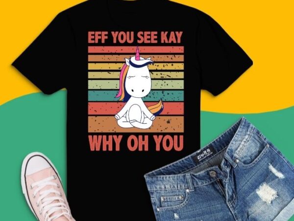 Eff you see kay why oh you vintage funny unicorn yoga t-shirt design svg, eff you see kay why oh you png, vintage eff see kay tattooed girl yoga, meditation