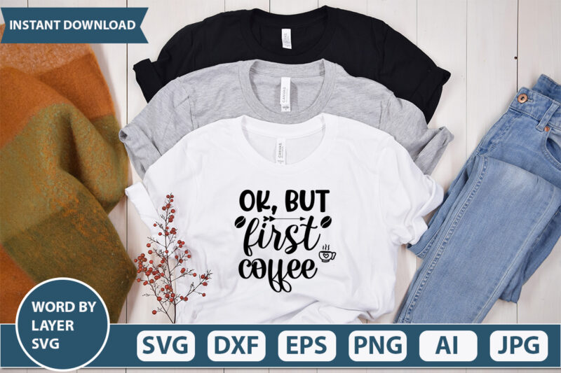 OK, BUT FIRST COFFEE SVG Vector for t-shirt