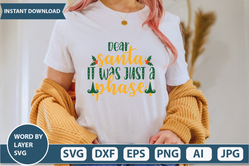 DEAR SANTA IT WAS JUST A PHASE SVG Vector for t-shirt