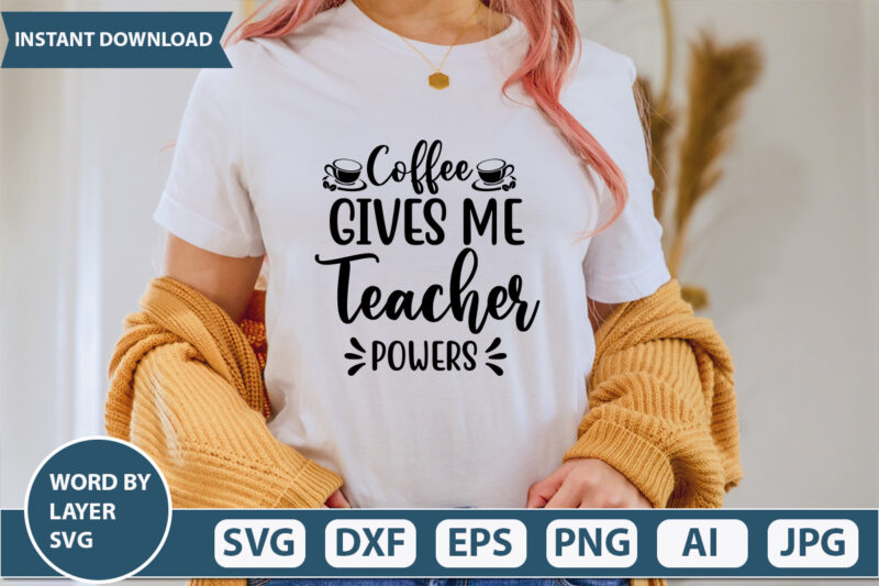 Coffee Gives Me Teacher Powers SVG Vector for t-shirt