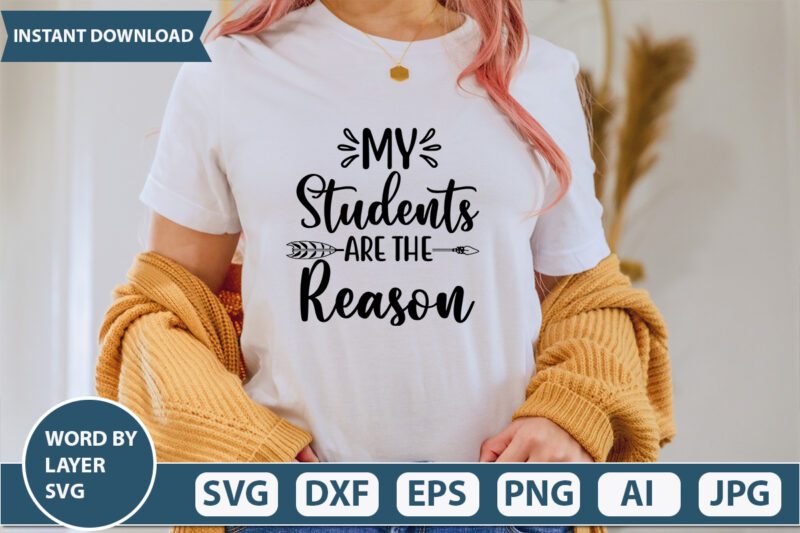 My Students Are The Reason SVG Vector for t-shirt