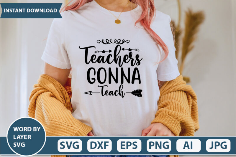 Teachers Gonna Teach SVG Vector for t-shirt