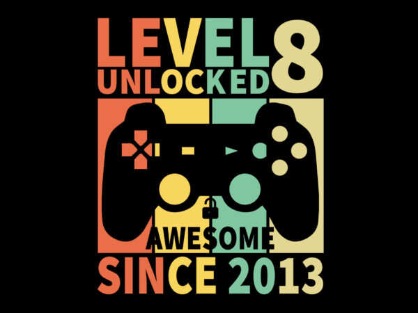 Level 8 unlocked awesome since 2013 editable tshirt design