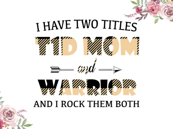 I have two titles t1d mom and warrior nude pattern breast cancer awareness diy crafts svg files for cricut, silhouette sublimation files t shirt design for sale