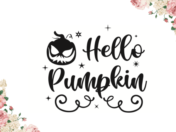 Hello pumpkin best halloween gift diy crafts svg files for cricut, silhouette sublimation files graphic t shirt