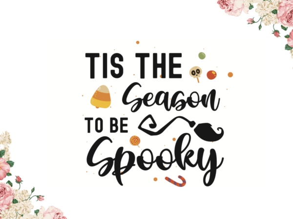 Tis the season to be spooky halloween gifts diy crafts svg files for cricut, silhouette sublimation files t shirt designs for sale