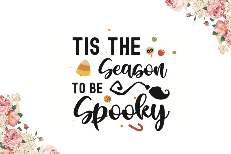 Tis The Season To Be Spooky Halloween Gifts Diy Crafts Svg Files For Cricut, Silhouette Sublimation Files