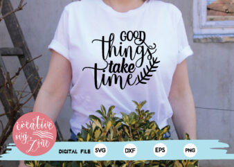 good things take time t shirt design template