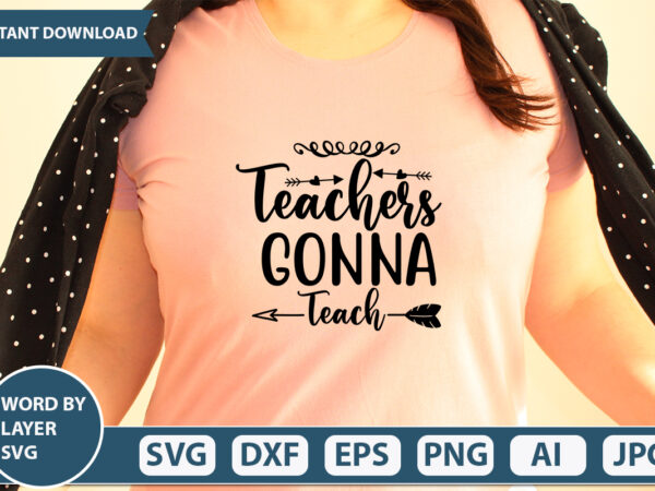 Teachers gonna teach svg vector for t-shirt