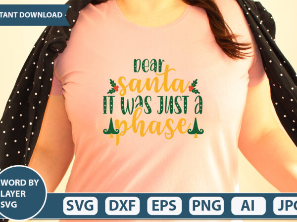 Dear santa it was just a phase svg vector for t-shirt