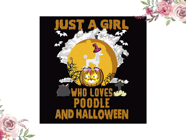 Just a girl who loves poodle and halloween gift diy crafts svg files for cricut, silhouette sublimation files vector clipart