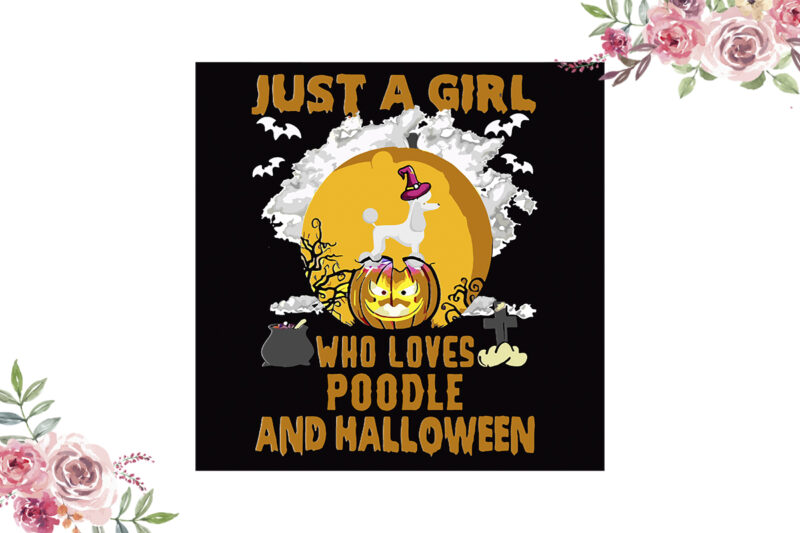 Just A Girl Who Loves Poodle And Halloween Gift Diy Crafts Svg Files For Cricut, Silhouette Sublimation Files