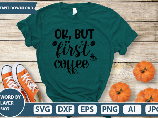 Ok, but first coffee svg vector for t-shirt