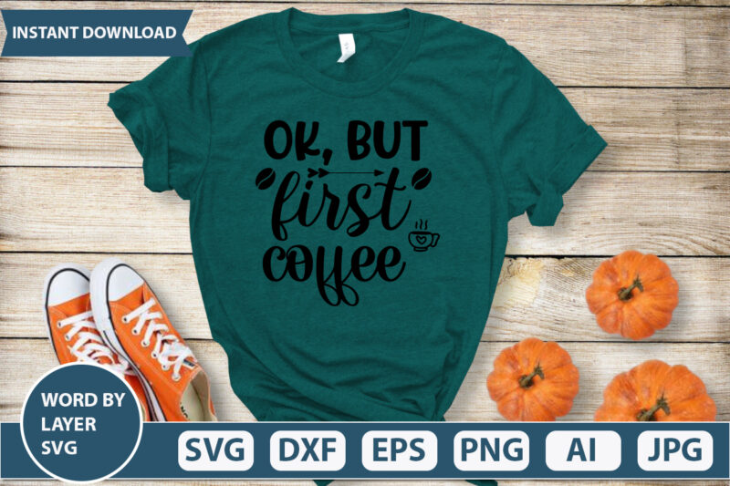 OK, BUT FIRST COFFEE SVG Vector for t-shirt