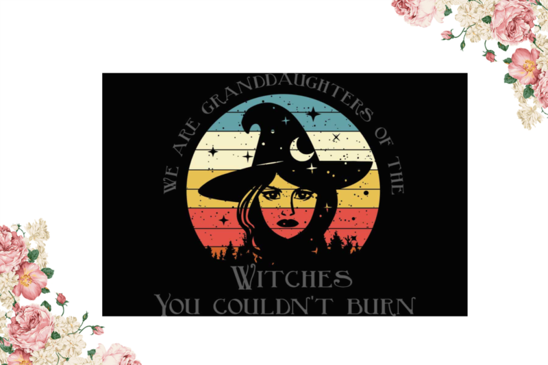 Witches You Couldnt Burn Halloween Gifts Diy Crafts Svg Files For Cricut, Silhouette Sublimation Files