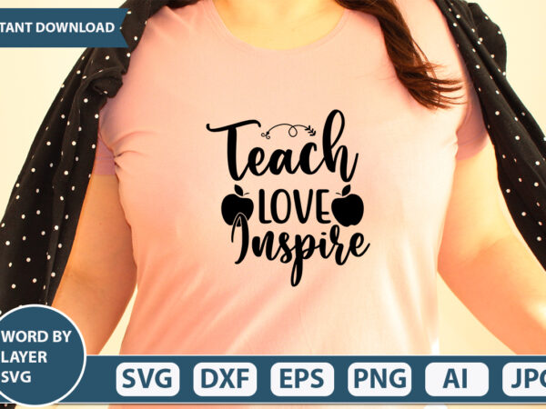 Teach love inspire svg vector for t-shirt