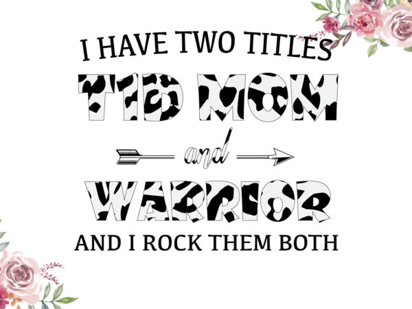 I have two titles t1d mom and warrior cow pattern breast cancer awareness diy crafts svg files for cricut, silhouette sublimation files t shirt design for sale