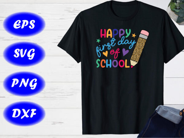 Happy first day of school svg, back to school t-shirt design