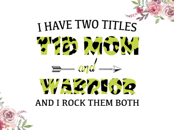 I have two titles t1d mom and warrior light green cow pattern breast cancer awareness diy crafts svg files for cricut, silhouette sublimation files t shirt design for sale