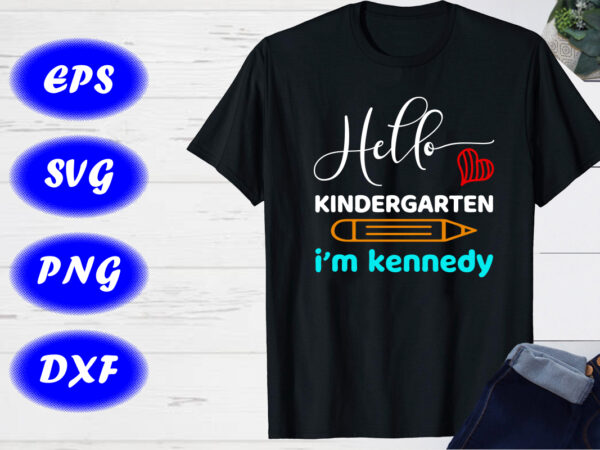 Hello kindergarten i’m kennedy svg, back to school t-shirt design