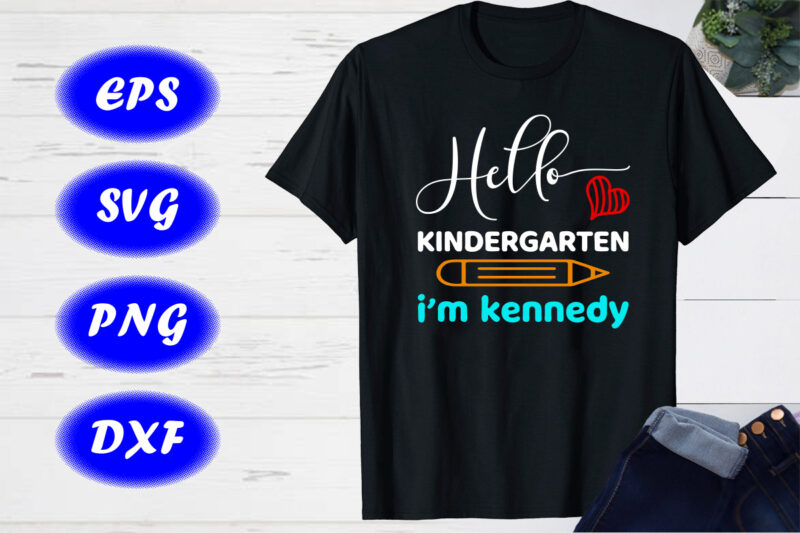 Hello Kindergarten I’m kennedy SVG, Back to school T-shirt design