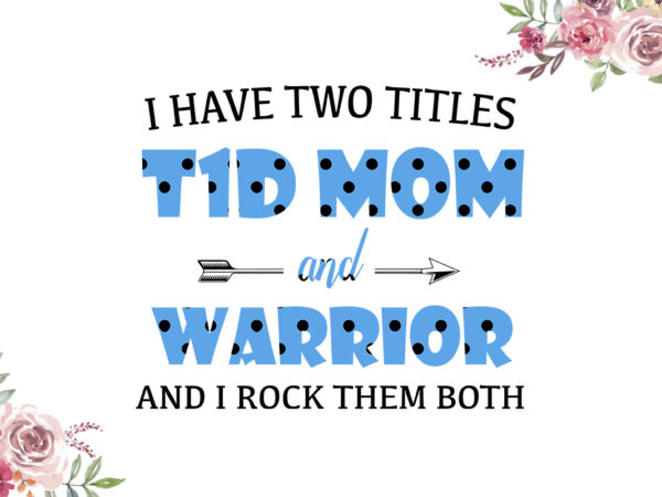 I have two titles t1d mom and warrior blue dot pattern breast cancer awareness diy crafts svg files for cricut, silhouette sublimation files t shirt design for sale