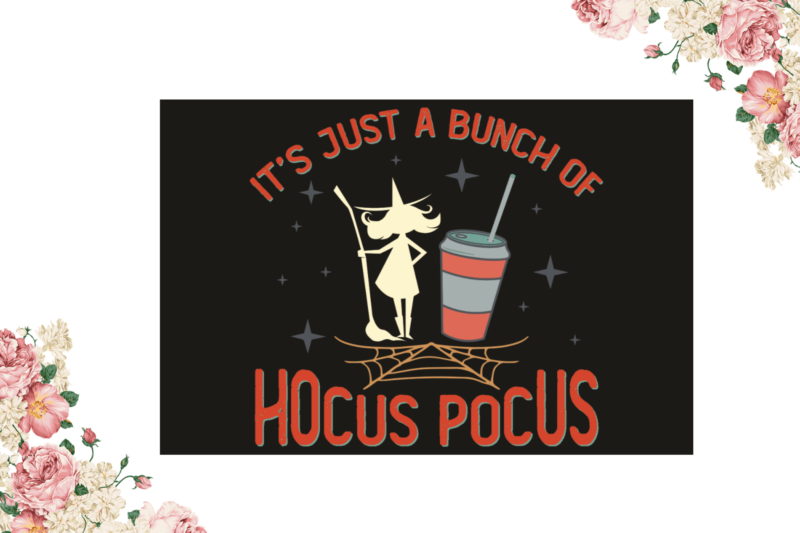 Its Just A Bunch Of Hocus Pocus Halloween Diy Crafts Svg Files For Cricut, Silhouette Sublimation Files