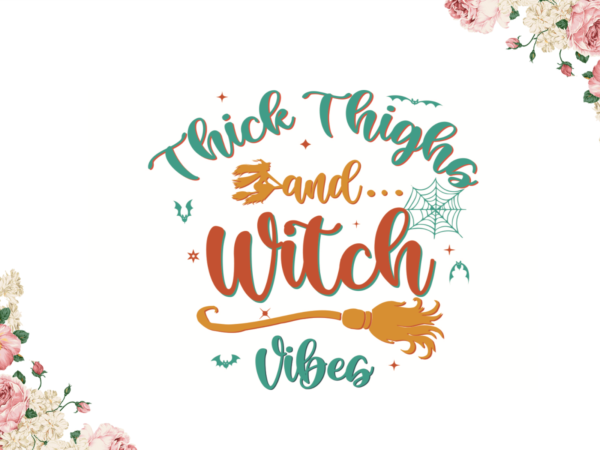 Halloween witch gift, thick thighs and witch vibes diy crafts svg files for cricut, silhouette sublimation files graphic t shirt